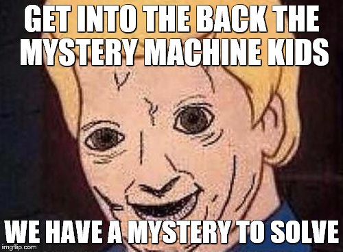 Shaggy this isnt weed fred scooby doo | GET INTO THE BACK THE MYSTERY MACHINE KIDS; WE HAVE A MYSTERY TO SOLVE | image tagged in shaggy this isnt weed fred scooby doo | made w/ Imgflip meme maker