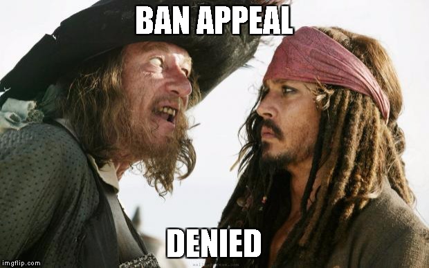 barbossa | BAN APPEAL; DENIED | image tagged in barbossa | made w/ Imgflip meme maker