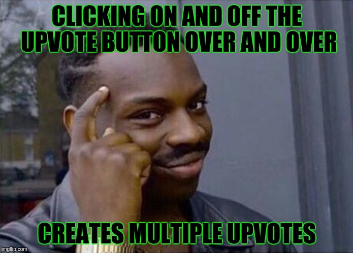 if you dont | CLICKING ON AND OFF THE UPVOTE BUTTON OVER AND OVER; CREATES MULTIPLE UPVOTES | image tagged in if you dont | made w/ Imgflip meme maker