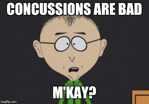 Mr Mackey Meme | CONCUSSIONS ARE BAD; M'KAY? | image tagged in memes,mr mackey | made w/ Imgflip meme maker