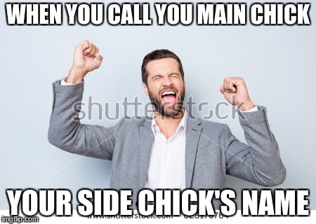 scared dude | WHEN YOU CALL YOU MAIN CHICK; YOUR SIDE CHICK'S NAME | image tagged in scared | made w/ Imgflip meme maker