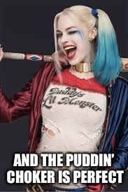 AND THE PUDDIN’ CHOKER IS PERFECT | made w/ Imgflip meme maker