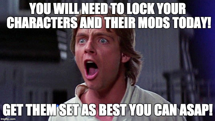 Whoa...already? | YOU WILL NEED TO LOCK YOUR CHARACTERS AND THEIR MODS TODAY! GET THEM SET AS BEST YOU CAN ASAP! | image tagged in star wars | made w/ Imgflip meme maker