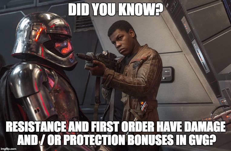 Gotcha Phasma | DID YOU KNOW? RESISTANCE AND FIRST ORDER HAVE DAMAGE AND / OR PROTECTION BONUSES IN GVG? | image tagged in star wars | made w/ Imgflip meme maker