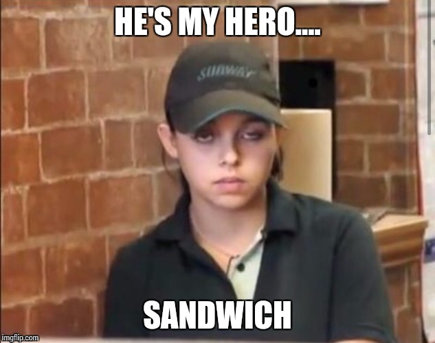 HE'S MY HERO.... SANDWICH | made w/ Imgflip meme maker