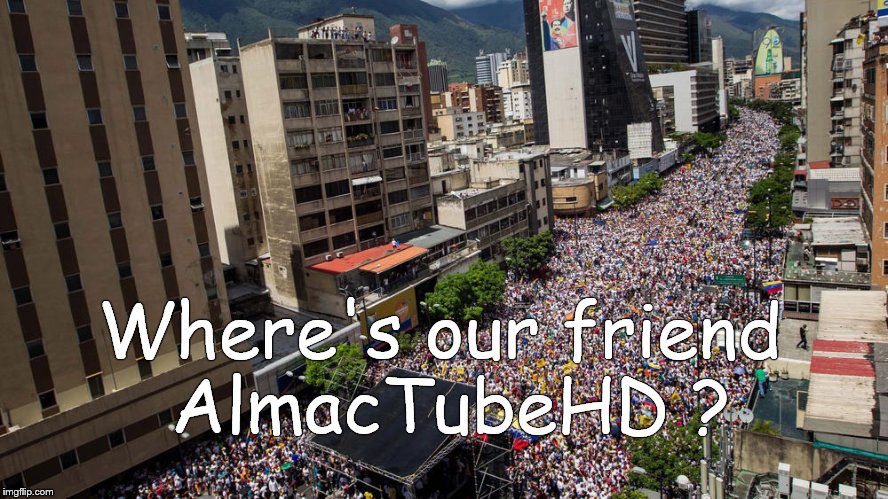 Protest | Where's our friend AlmacTubeHD ? | image tagged in protest | made w/ Imgflip meme maker