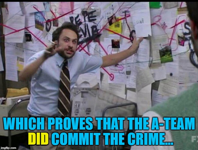Nothing like a topical reference... :) | WHICH PROVES THAT THE A-TEAM DID COMMIT THE CRIME... DID | image tagged in trying to explain,memes,the a-team,tv,80s | made w/ Imgflip meme maker