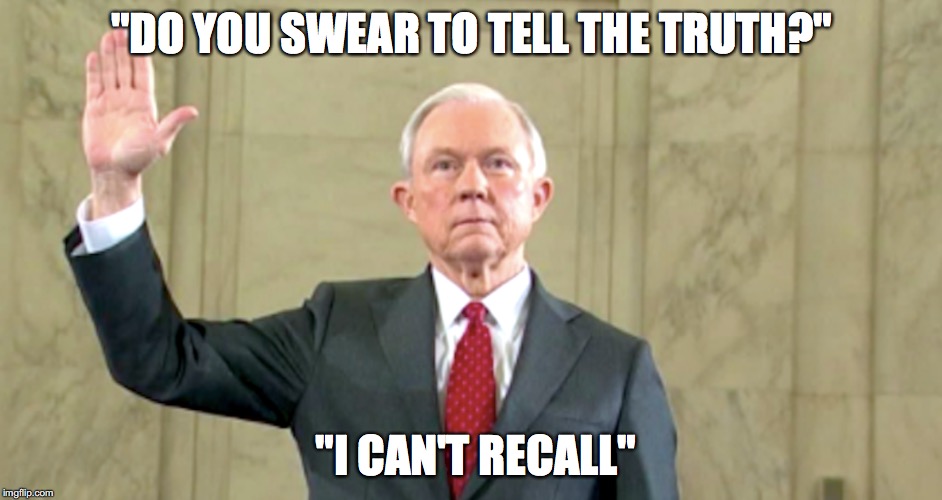 Sessions can't recall | "DO YOU SWEAR TO TELL THE TRUTH?"; "I CAN'T RECALL" | image tagged in jeff sessions | made w/ Imgflip meme maker