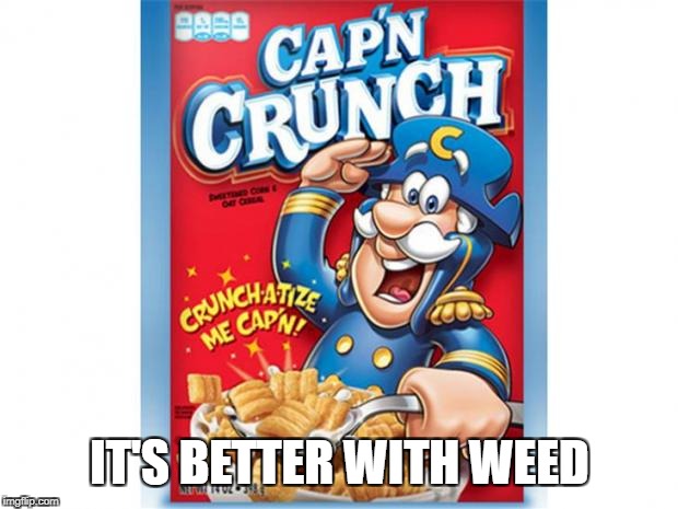 captain crunch cereal | IT'S BETTER WITH WEED | image tagged in captain crunch cereal | made w/ Imgflip meme maker