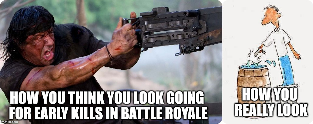 HOW YOU REALLY LOOK; HOW YOU THINK YOU LOOK GOING FOR EARLY KILLS IN BATTLE ROYALE | image tagged in spawn killing | made w/ Imgflip meme maker