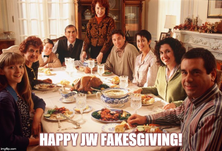 Imposter Thanksgiving | HAPPY JW FAKESGIVING! | image tagged in jehovah's witness,religion | made w/ Imgflip meme maker