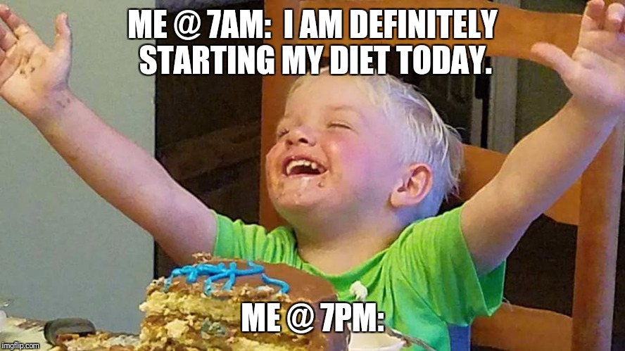 Jaxon's cake | ME @ 7AM:  I AM DEFINITELY STARTING MY DIET TODAY. ME @ 7PM: | image tagged in jaxon's cake | made w/ Imgflip meme maker