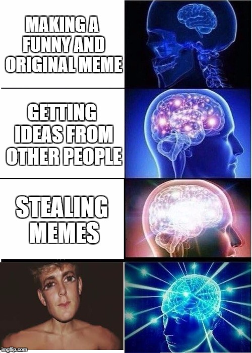 Expanding Brain Meme | MAKING A FUNNY AND ORIGINAL MEME; GETTING IDEAS FROM OTHER PEOPLE; STEALING MEMES | image tagged in memes,expanding brain | made w/ Imgflip meme maker