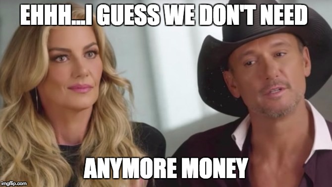 Faith and Tug | EHHH...I GUESS WE DON'T NEED; ANYMORE MONEY | image tagged in faith and tug | made w/ Imgflip meme maker