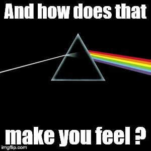 Darkside | And how does that make you feel ? | image tagged in darkside | made w/ Imgflip meme maker