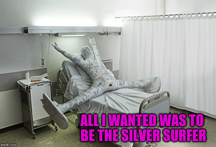 ALL I WANTED WAS TO BE THE SILVER SURFER | made w/ Imgflip meme maker