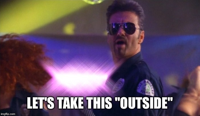 LET'S TAKE THIS "OUTSIDE" | made w/ Imgflip meme maker