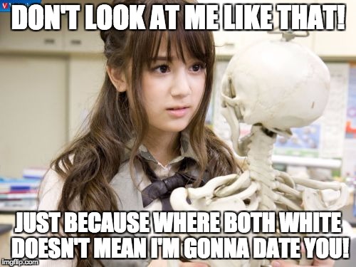 Oku Manami | DON'T LOOK AT ME LIKE THAT! JUST BECAUSE WHERE BOTH WHITE DOESN'T MEAN I'M GONNA DATE YOU! | image tagged in memes,oku manami | made w/ Imgflip meme maker