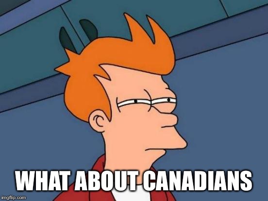 Futurama Fry Meme | WHAT ABOUT CANADIANS | image tagged in memes,futurama fry | made w/ Imgflip meme maker
