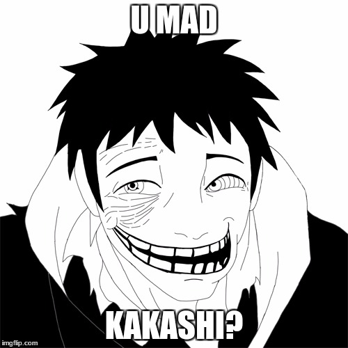 obito | U MAD; KAKASHI? | image tagged in obito | made w/ Imgflip meme maker