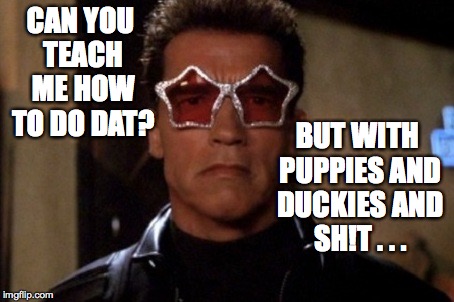 CAN YOU TEACH ME HOW TO DO DAT? BUT WITH PUPPIES AND DUCKIES AND SH!T . . . | made w/ Imgflip meme maker