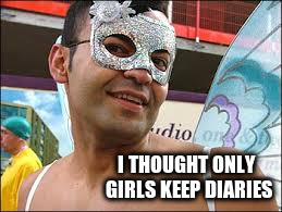I THOUGHT ONLY GIRLS KEEP DIARIES | made w/ Imgflip meme maker