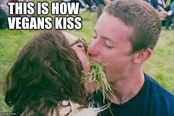 THIS IS HOW VEGANS KISS | made w/ Imgflip meme maker
