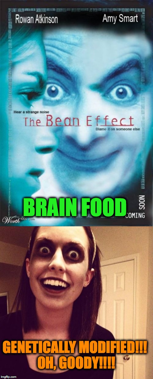 Zombie OAG's newest menu item | BRAIN FOOD; GENETICALLY MODIFIED!!! OH, GOODY!!!! | image tagged in bean | made w/ Imgflip meme maker