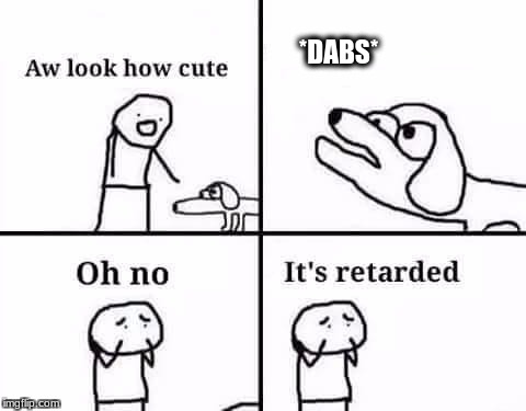 oh lord | *DABS* | image tagged in oh no it's retarded (template) | made w/ Imgflip meme maker