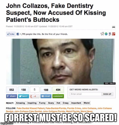 More dumb arrests. Enough said. | FORREST MUST BE SO SCARED! | image tagged in daily meme,funny | made w/ Imgflip meme maker