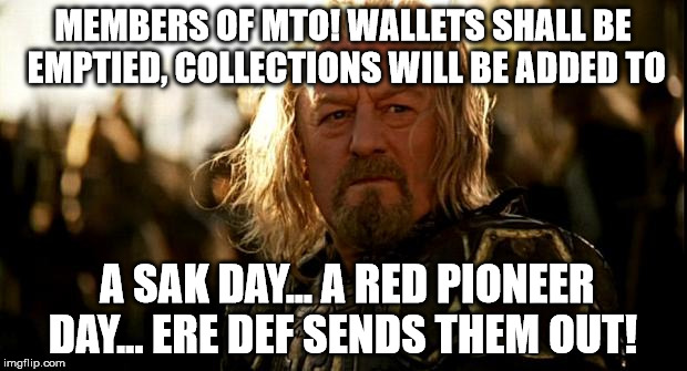 Theoden | MEMBERS OF MTO! WALLETS SHALL BE EMPTIED, COLLECTIONS WILL BE ADDED TO; A SAK DAY... A RED PIONEER DAY... ERE DEF SENDS THEM OUT! | image tagged in theoden | made w/ Imgflip meme maker
