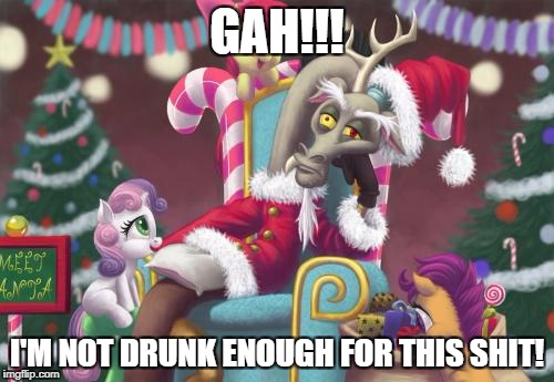 defeated discord | GAH!!! I'M NOT DRUNK ENOUGH FOR THIS SHIT! | image tagged in defeated discord | made w/ Imgflip meme maker