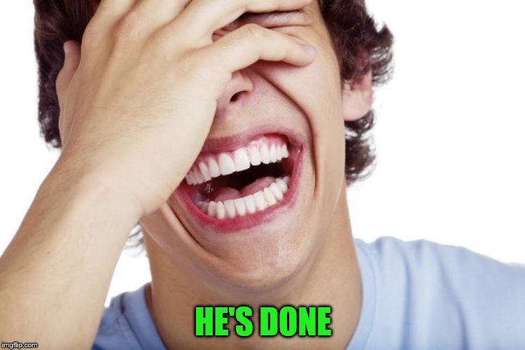 HE'S DONE | made w/ Imgflip meme maker