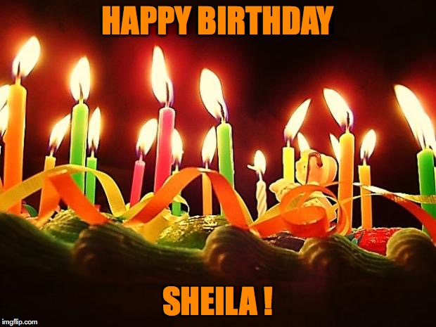 Birthday Candles | HAPPY BIRTHDAY; SHEILA ! | image tagged in birthday candles | made w/ Imgflip meme maker