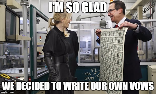 Mnuchin vows | I'M SO GLAD; WE DECIDED TO WRITE OUR OWN VOWS | image tagged in republicans,trump cabinet | made w/ Imgflip meme maker