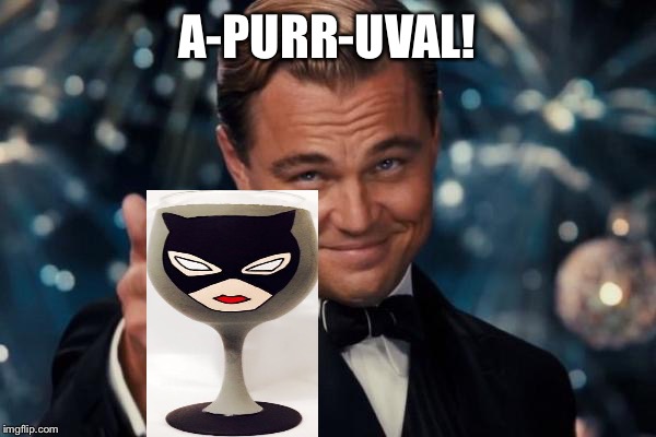 Leonardo Dicaprio Cheers Meme | A-PURR-UVAL! | image tagged in memes,leonardo dicaprio cheers | made w/ Imgflip meme maker