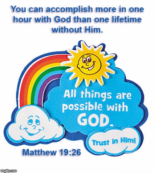 All Things Are Possible | image tagged in matthew 19 26,all things are possible,god,trust in him | made w/ Imgflip meme maker