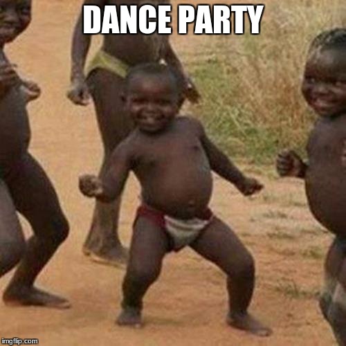 Third World Success Kid Meme | DANCE PARTY | image tagged in memes,third world success kid | made w/ Imgflip meme maker