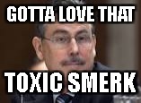 GOTTA LOVE THAT; TOXIC SMERK | image tagged in dourson | made w/ Imgflip meme maker