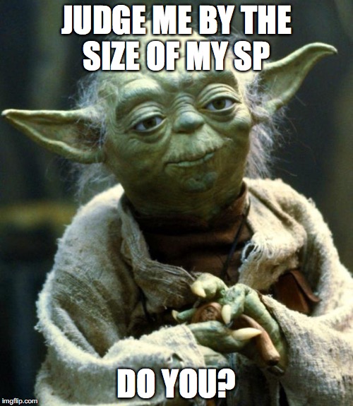 Star Wars Yoda Meme | JUDGE ME BY THE SIZE OF MY SP; DO YOU? | image tagged in memes,star wars yoda | made w/ Imgflip meme maker