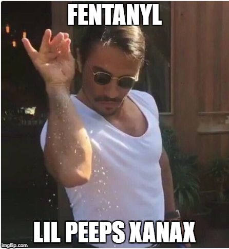 Sprinkle | FENTANYL; LIL PEEPS XANAX | image tagged in sprinkle | made w/ Imgflip meme maker