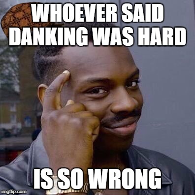 Thinking Black Guy | WHOEVER SAID DANKING WAS HARD; IS SO WRONG | image tagged in thinking black guy,scumbag | made w/ Imgflip meme maker