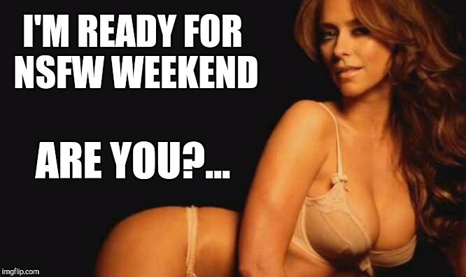 NSFW Weekend starts tomorrow!  NSFW Weekend, Nov 17 - 19, an isayisay & JBmemegeek event!  | I'M READY FOR NSFW WEEKEND; ARE YOU?... | image tagged in jennifer love hewitt,nsfw,nsfw weekend,jbmemegeek,sexy women,hot girl | made w/ Imgflip meme maker
