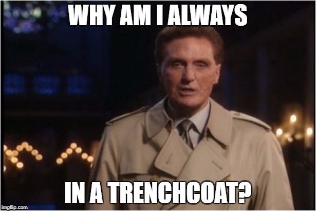 robert stack | WHY AM I ALWAYS; IN A TRENCHCOAT? | image tagged in robert stack | made w/ Imgflip meme maker