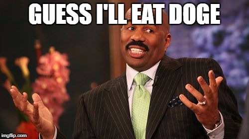 Steve Harvey Meme | GUESS I'LL EAT DOGE | image tagged in memes,steve harvey | made w/ Imgflip meme maker