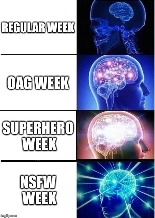 Expanding Brain Meme | REGULAR
WEEK; OAG WEEK; SUPERHERO WEEK; NSFW WEEK | image tagged in memes,expanding brain | made w/ Imgflip meme maker