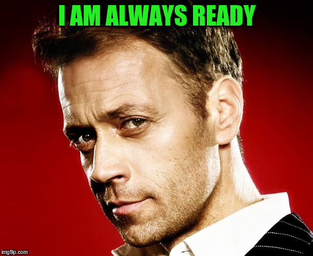 I AM ALWAYS READY | made w/ Imgflip meme maker