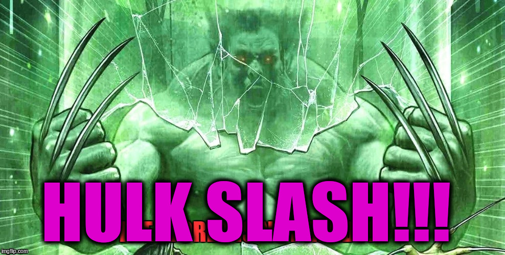 HULK SLASH!!! | made w/ Imgflip meme maker