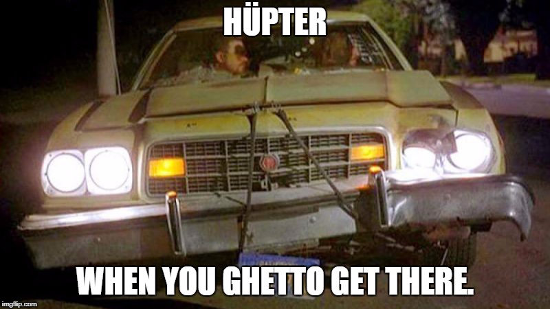 HÜPTER, the hooptie service | HÜPTER; WHEN YOU GHETTO GET THERE. | image tagged in cabs,transportation,uber | made w/ Imgflip meme maker