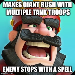 Clash Royale | MAKES GIANT RUSH WITH MULTIPLE TANK TROOPS; ENEMY STOPS WITH A SPELL | image tagged in clash royale | made w/ Imgflip meme maker